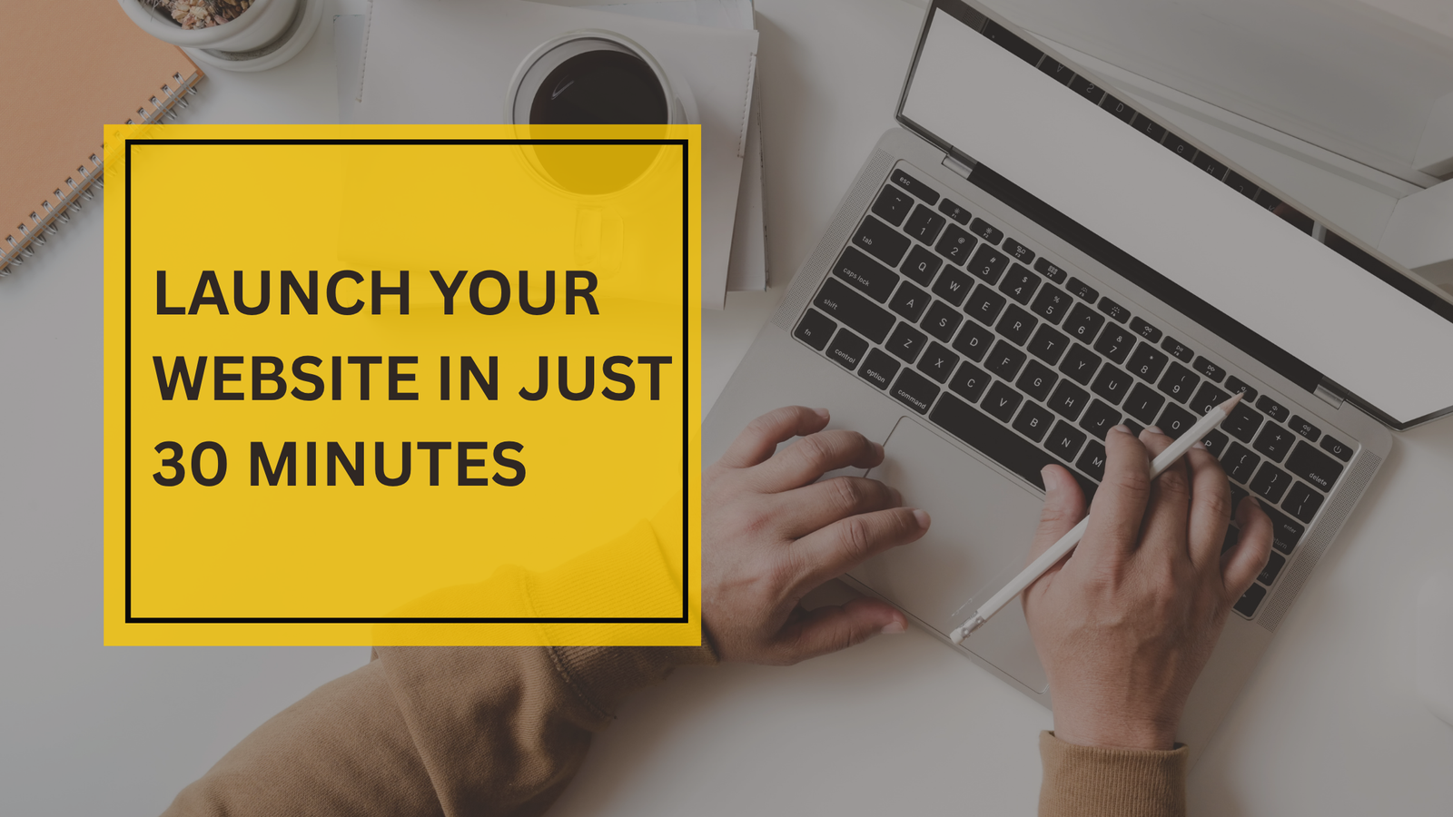 Launch Your Website in Just 30 Minutes